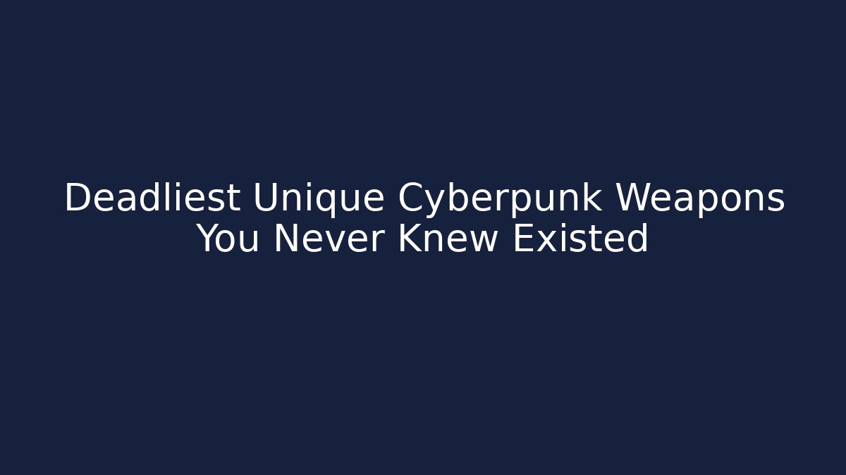 Deadliest Unique Cyberpunk Weapons You Never Knew Existed