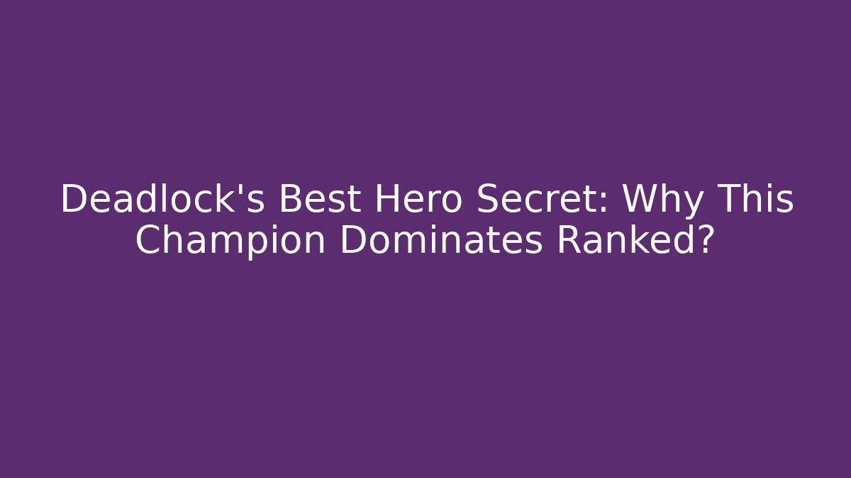 Deadlock’s Best Hero Secret: Why This Champion Dominates Ranked?