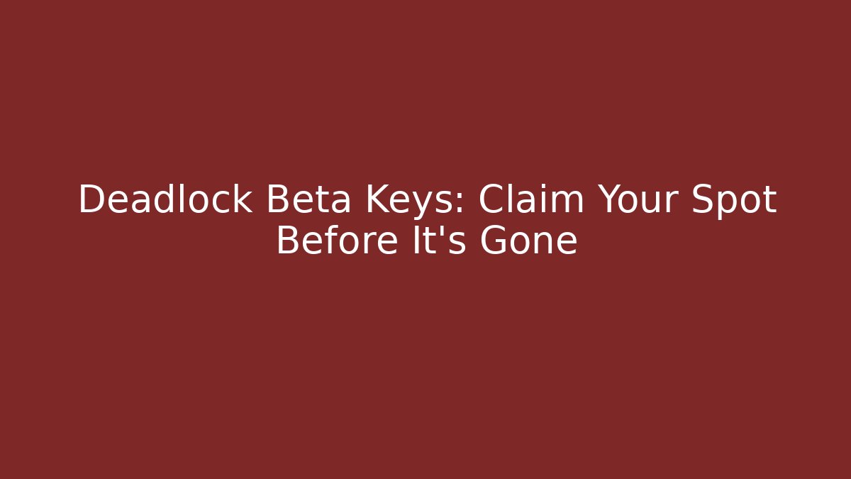 Deadlock Beta Keys: Claim Your Spot Before It's Gone - Critter Realm