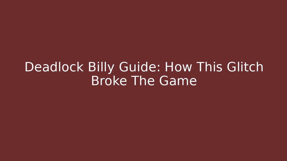 Deadlock Billy Guide: How This Glitch Broke The Game