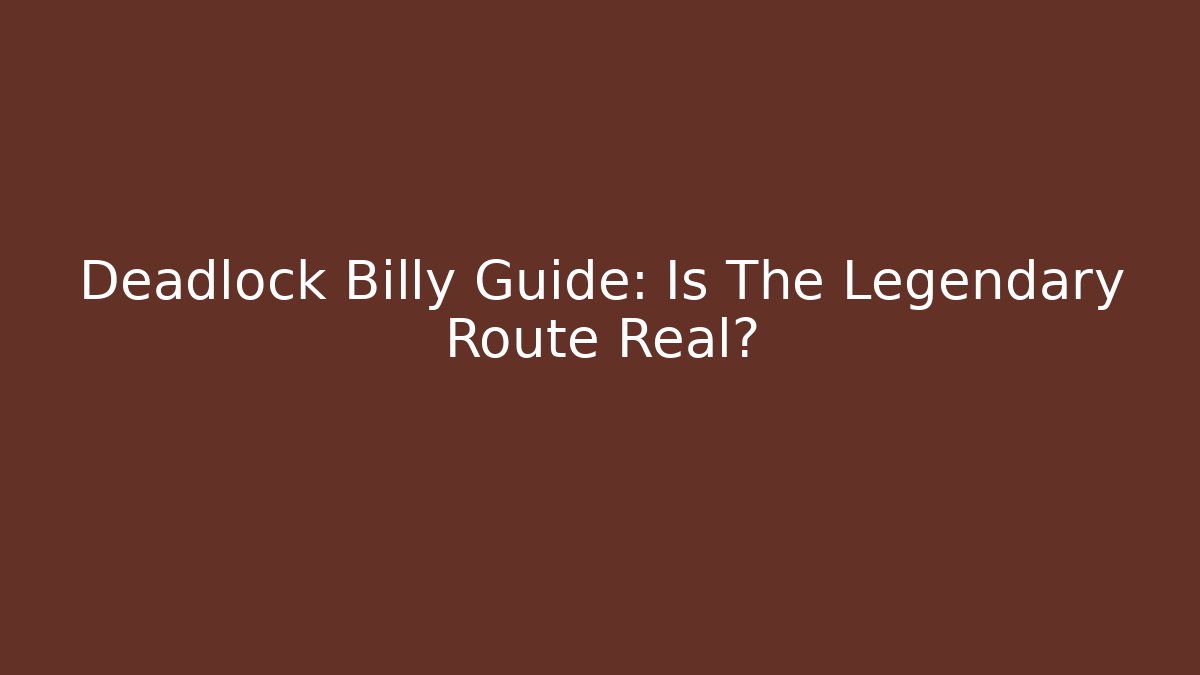 Deadlock Billy Guide: Is The Legendary Route Real?