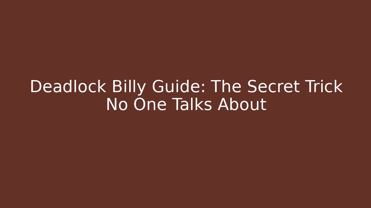 Deadlock Billy Guide: The Secret Trick No One Talks About