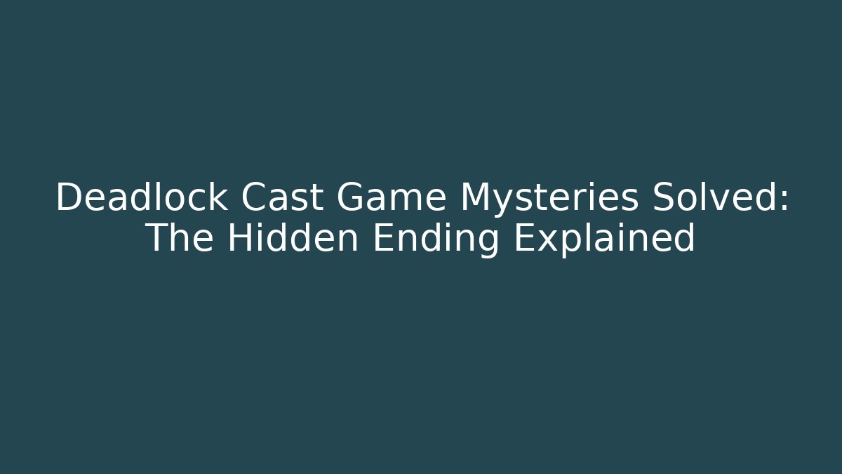 Deadlock Cast Game Mysteries Solved: The Hidden Ending Explained - Critter Realm