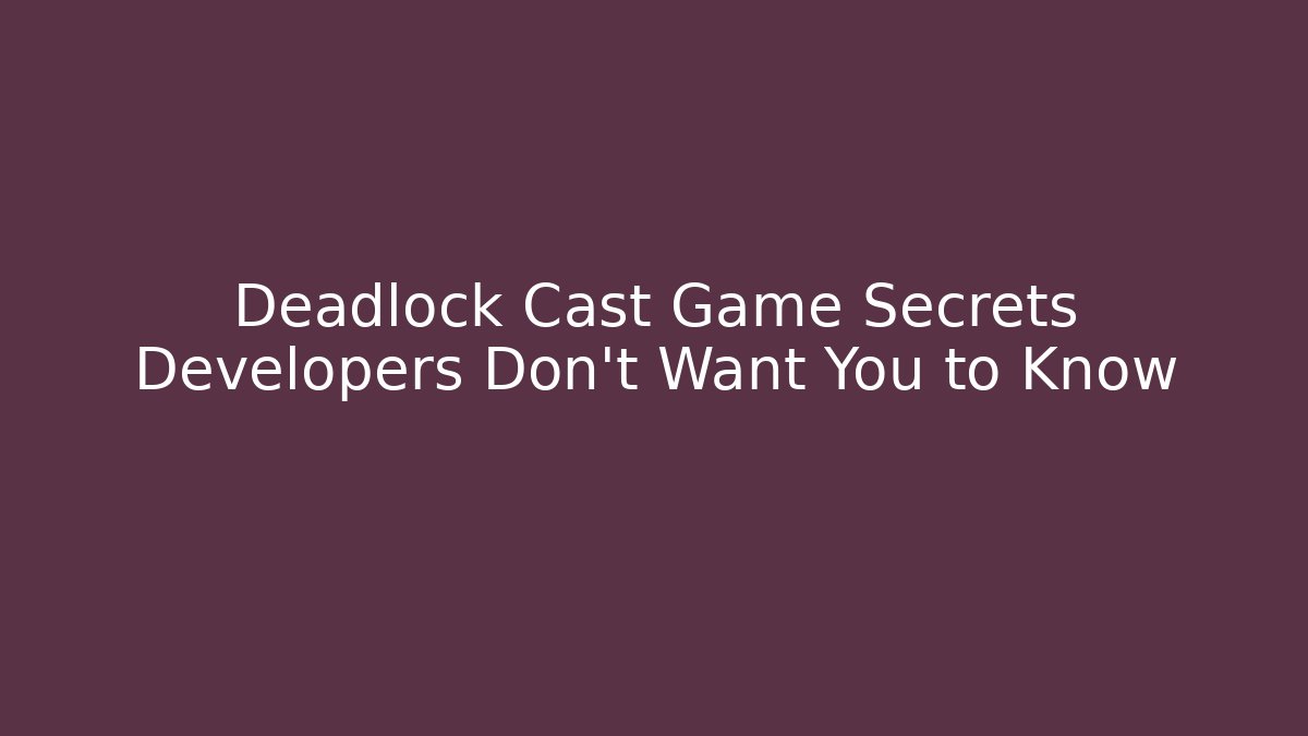 Deadlock Cast Game Secrets Developers Don't Want You to Know - Critter Realm
