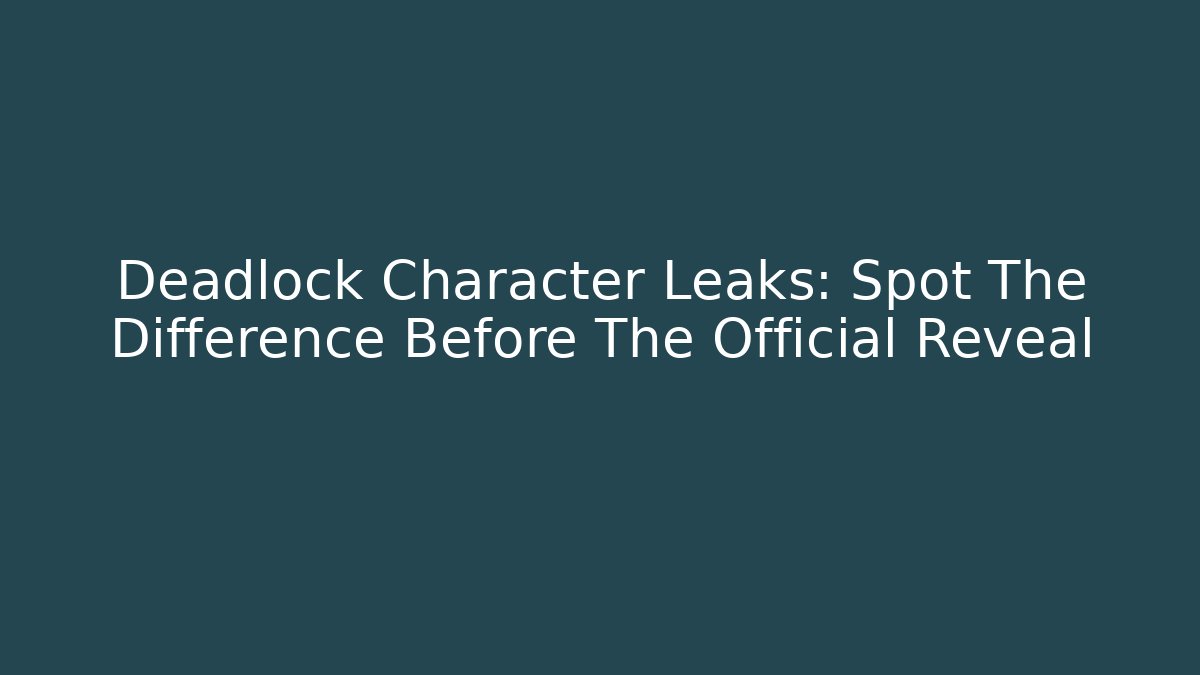 Deadlock Character Leaks: Spot The Difference Before The Official Reveal - Critter Realm