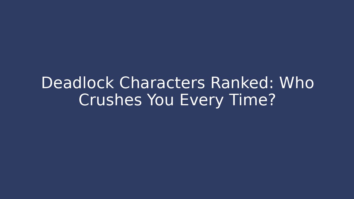 Deadlock Characters Ranked: Who Crushes You Every Time? - Critter Realm