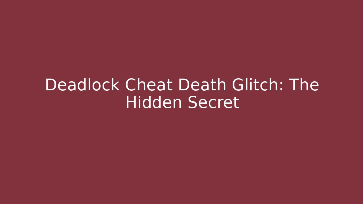 Deadlock Cheat Death Glitch: The Hidden Secret