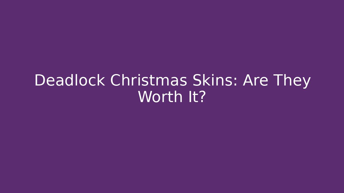Deadlock Christmas Skins: Are They Worth It?