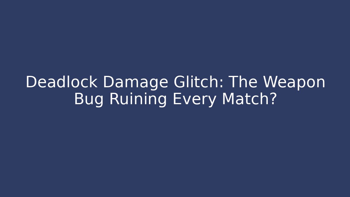 Deadlock Damage Glitch: The Weapon Bug Ruining Every Match?