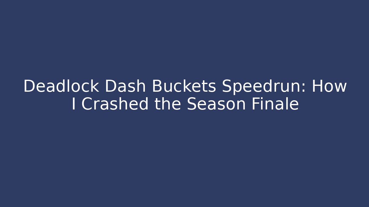 Deadlock Dash Buckets Speedrun: How I Crashed the Season Finale