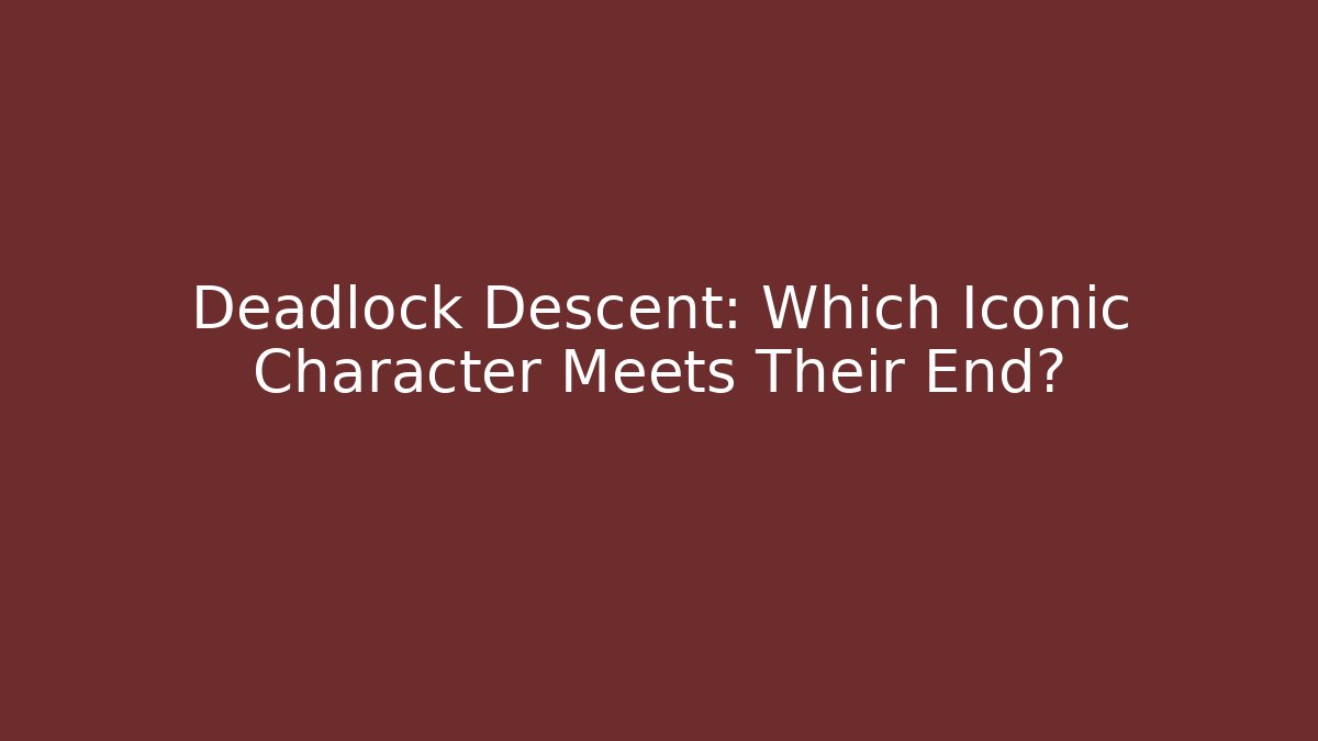 Deadlock Descent: Which Iconic Character Meets Their End?
