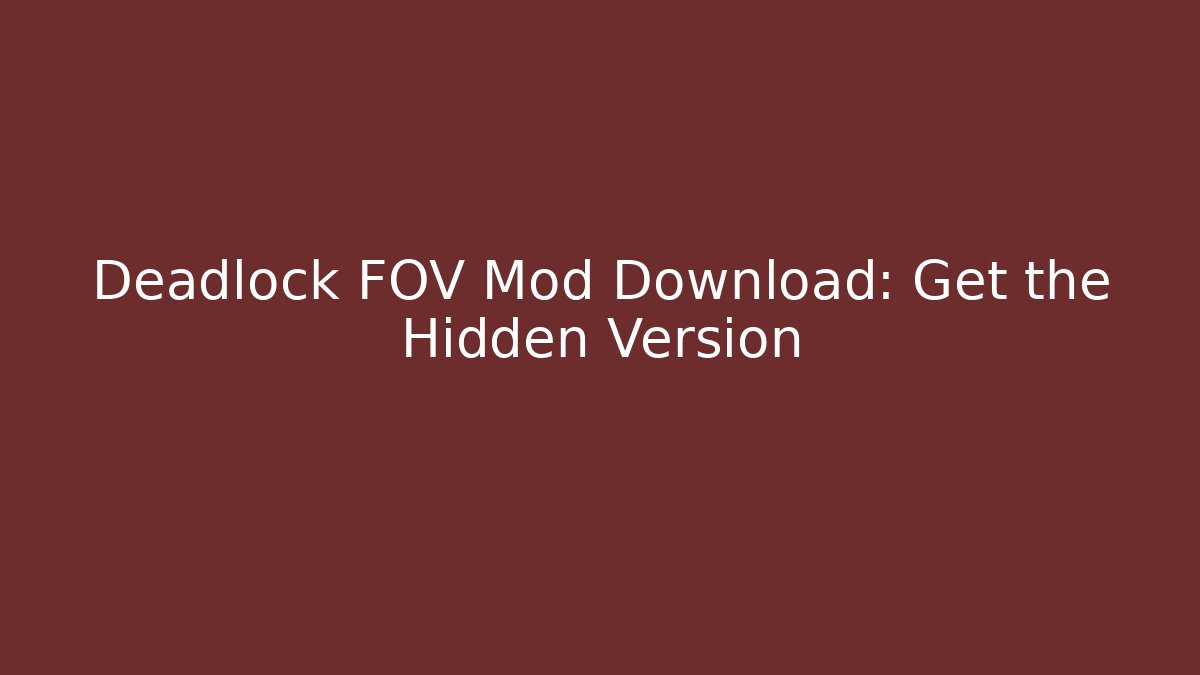 Deadlock FOV Mod Download: Get the Hidden Version