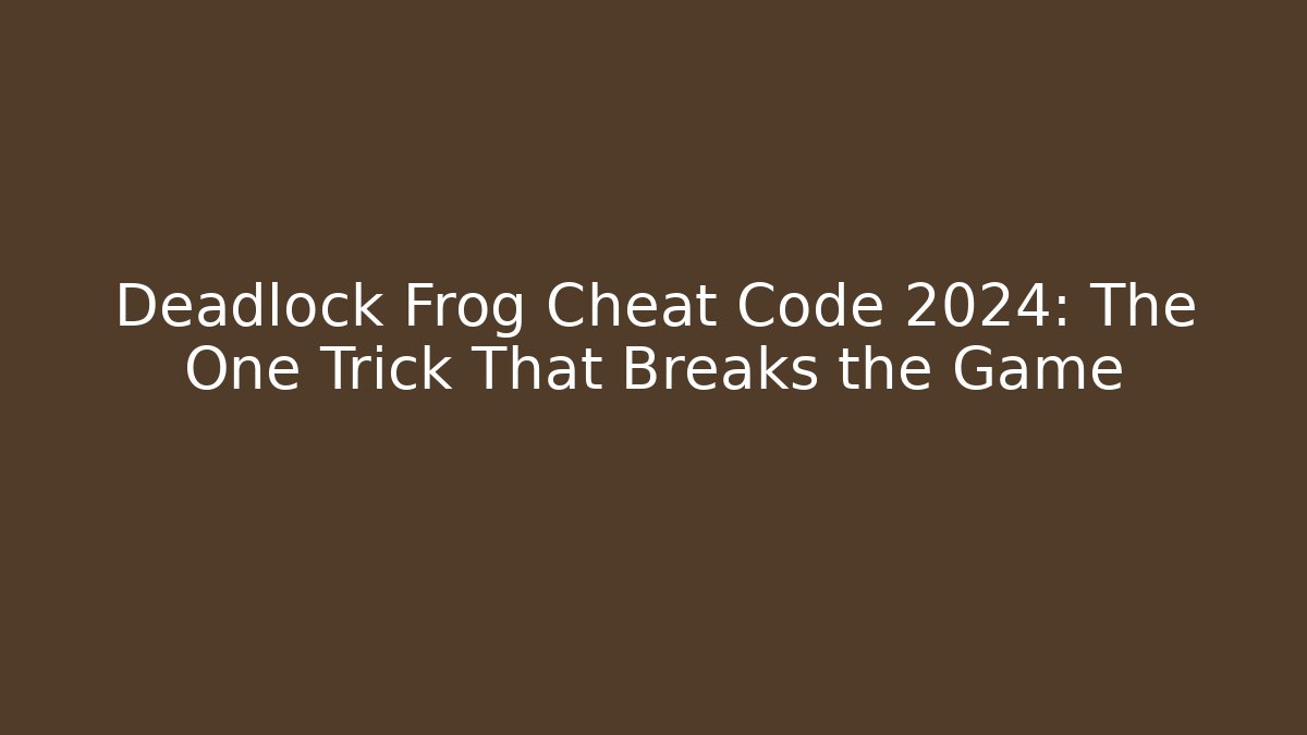 Deadlock Frog Cheat Code 2024: The One Trick That Breaks the Game