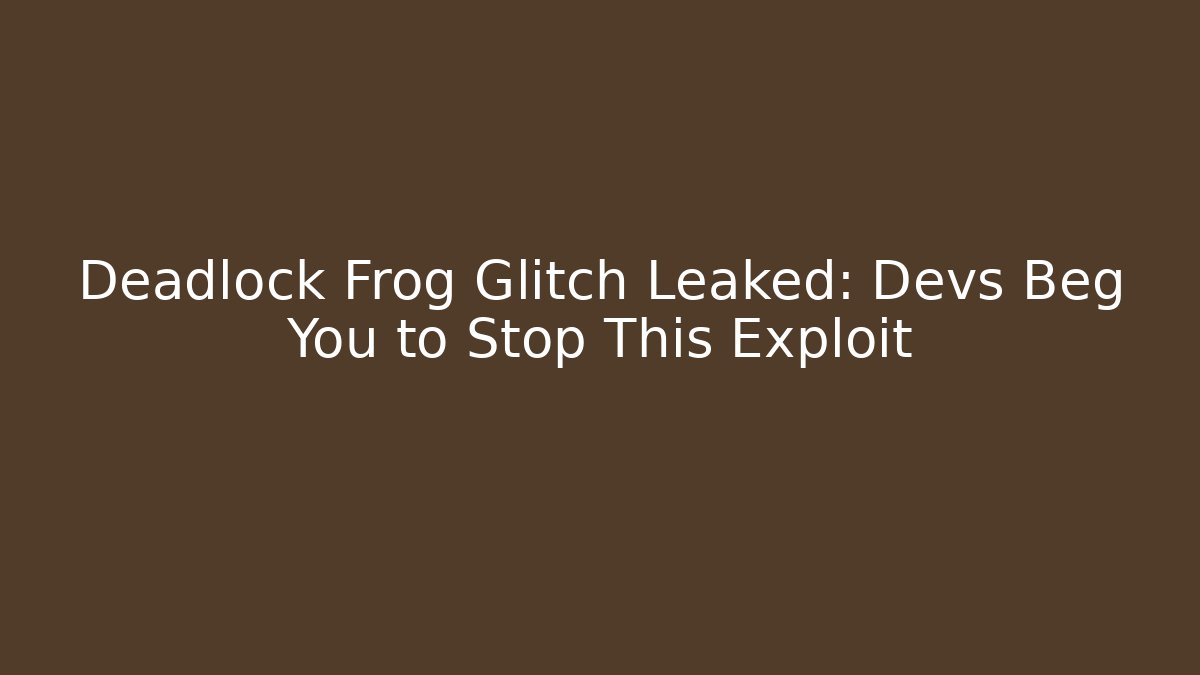Deadlock Frog Glitch Leaked: Devs Beg You to Stop This Exploit