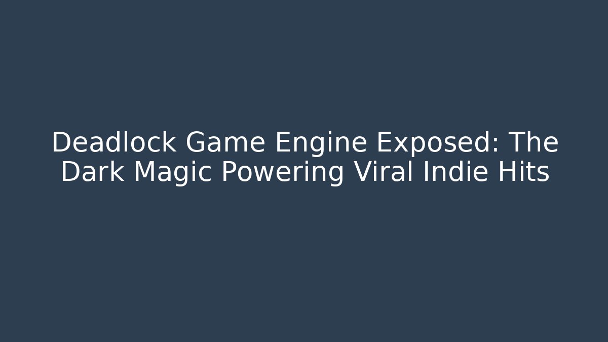 Deadlock Game Engine Exposed: The Dark Magic Powering Viral Indie Hits