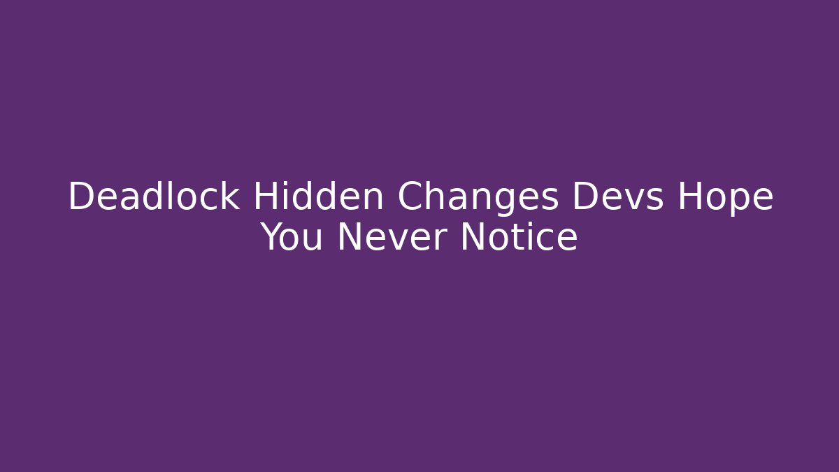 Deadlock Hidden Changes Devs Hope You Never Notice