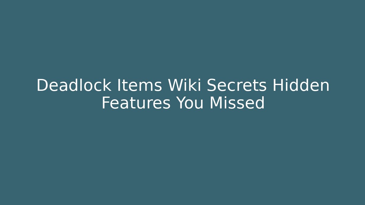Deadlock Items Wiki Secrets Hidden Features You Missed