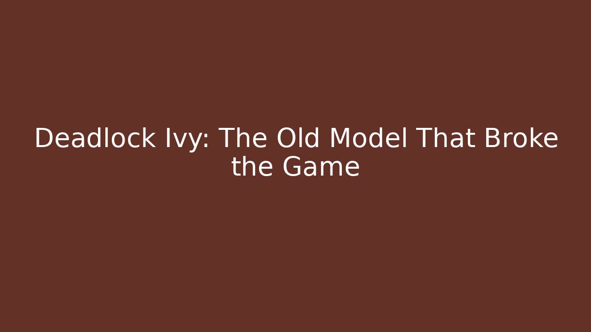 Deadlock Ivy: The Old Model That Broke the Game