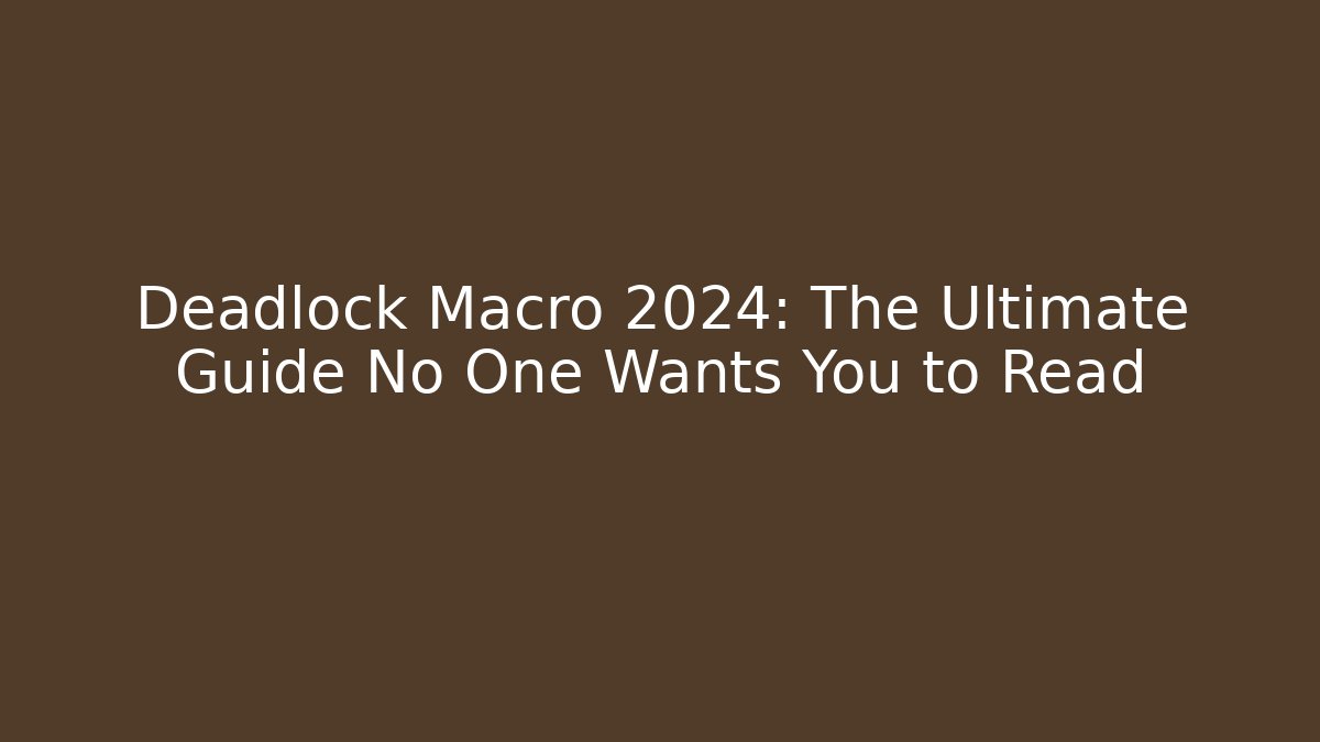Deadlock Macro 2024: The Ultimate Guide No One Wants You to Read
