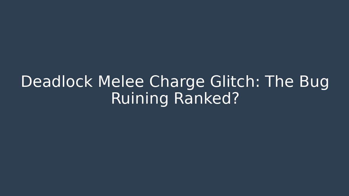 Deadlock Melee Charge Glitch: The Bug Ruining Ranked?