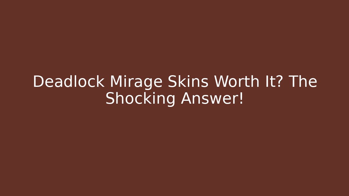 Deadlock Mirage Skins Worth It? The Shocking Answer!