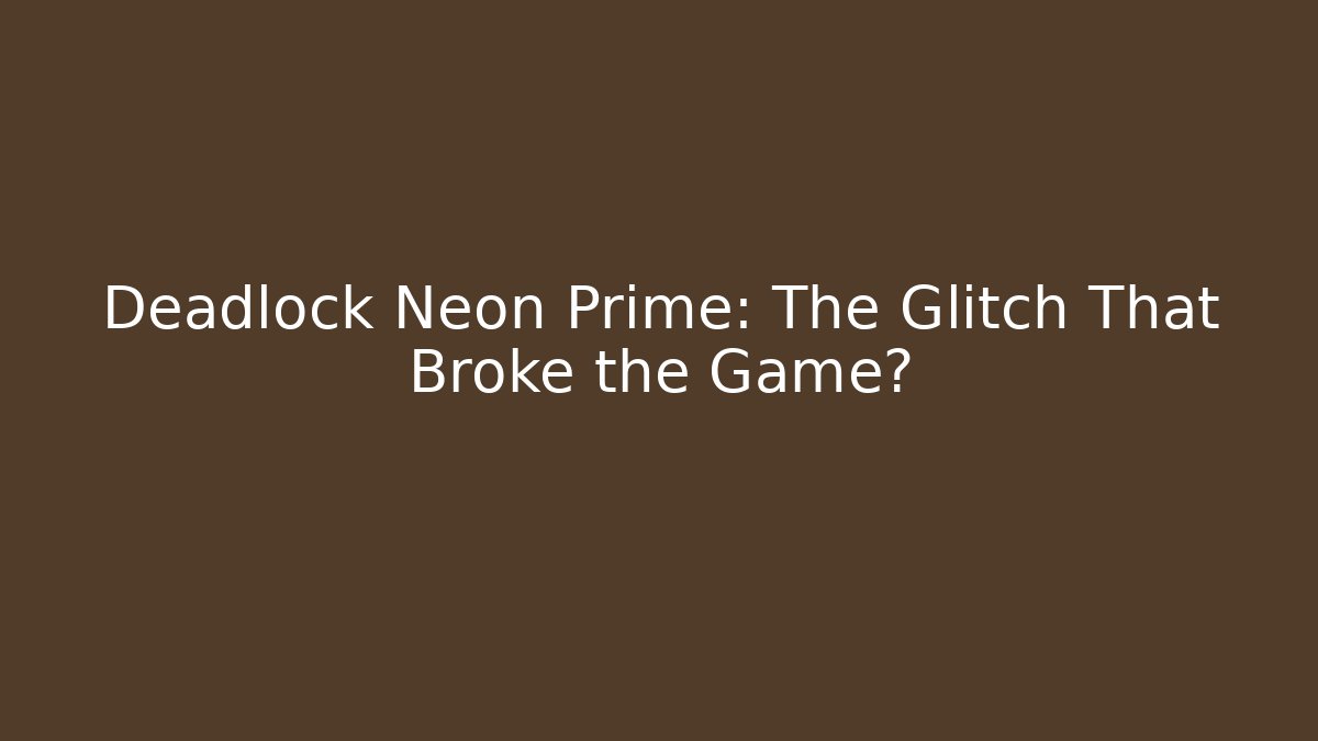 Deadlock Neon Prime: The Glitch That Broke the Game?