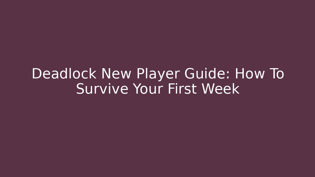 Deadlock New Player Guide: How To Survive Your First Week