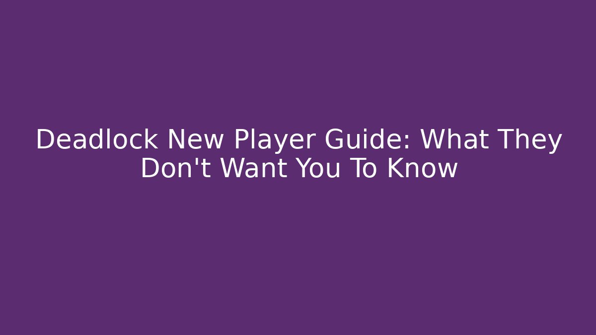 Deadlock New Player Guide: What They Don’t Want You To Know