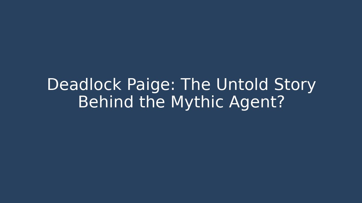 Deadlock Paige: The Untold Story Behind the Mythic Agent?