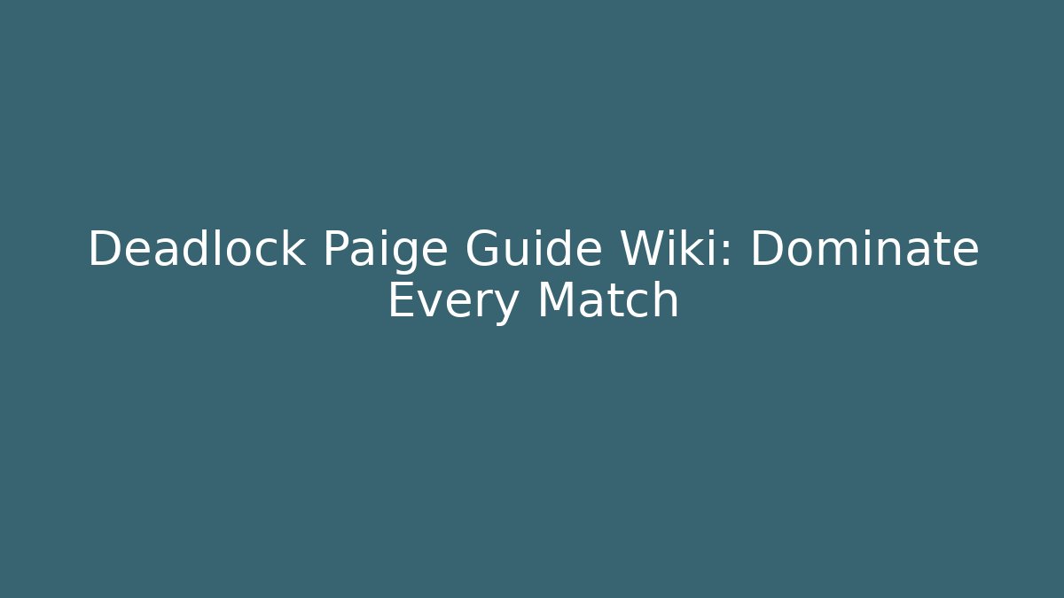 Deadlock Paige Guide Wiki: Dominate Every Match