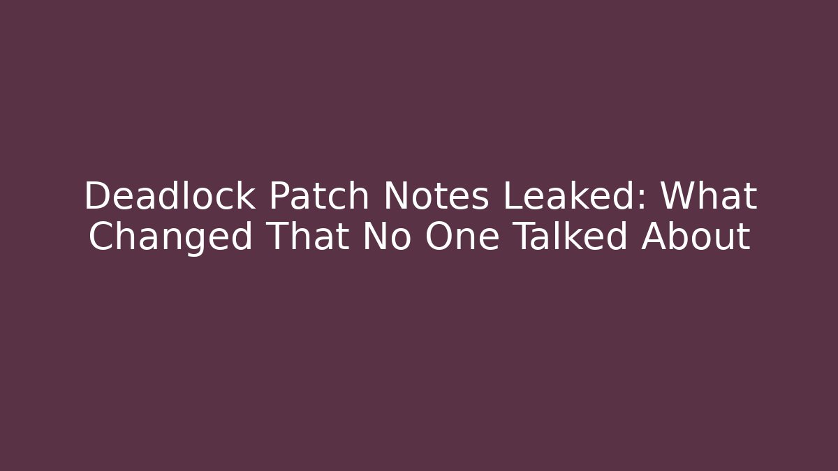 Deadlock Patch Notes Leaked: What Changed That No One Talked About