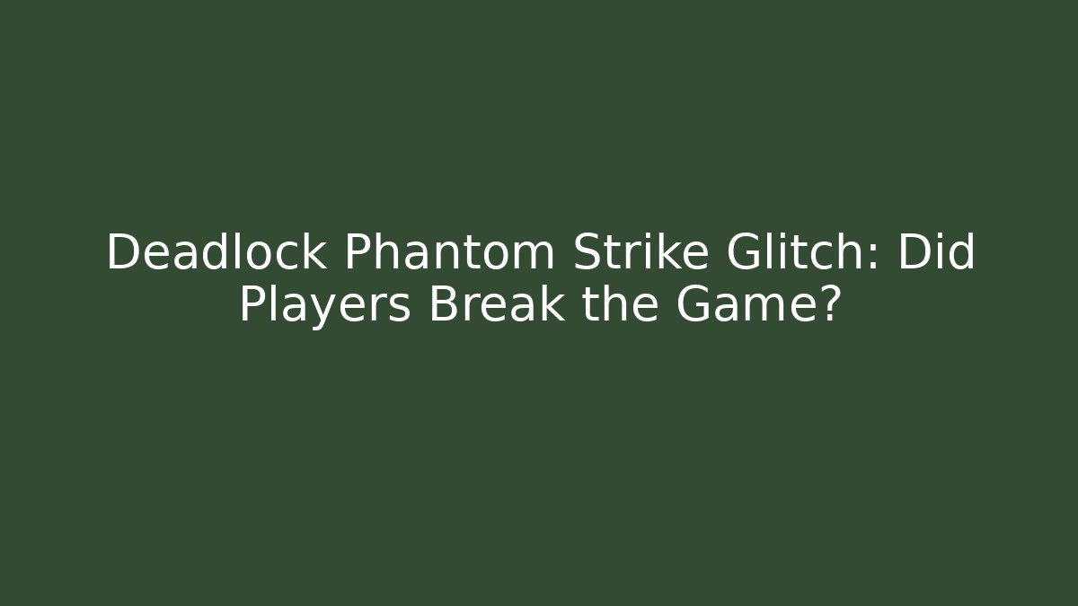 Deadlock Phantom Strike Glitch: Did Players Break the Game? - Critter Realm