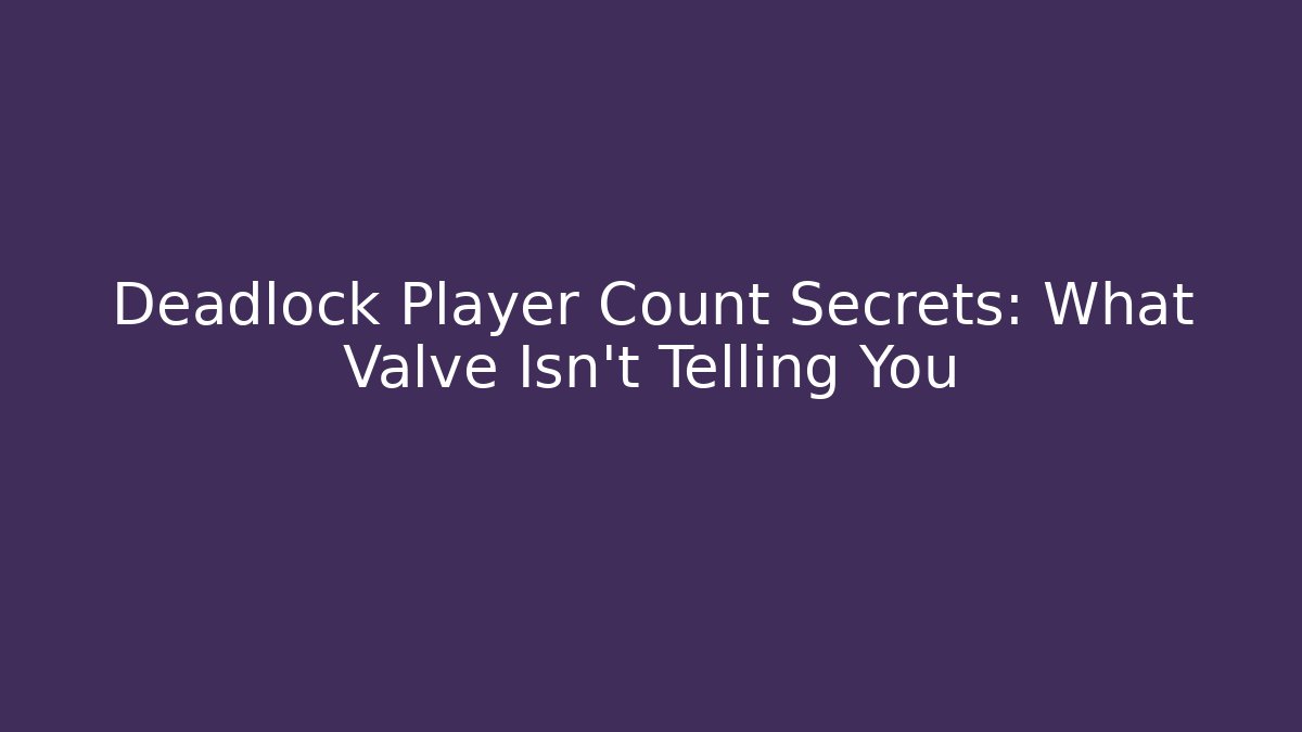 Deadlock Player Count Secrets: What Valve Isn't Telling You