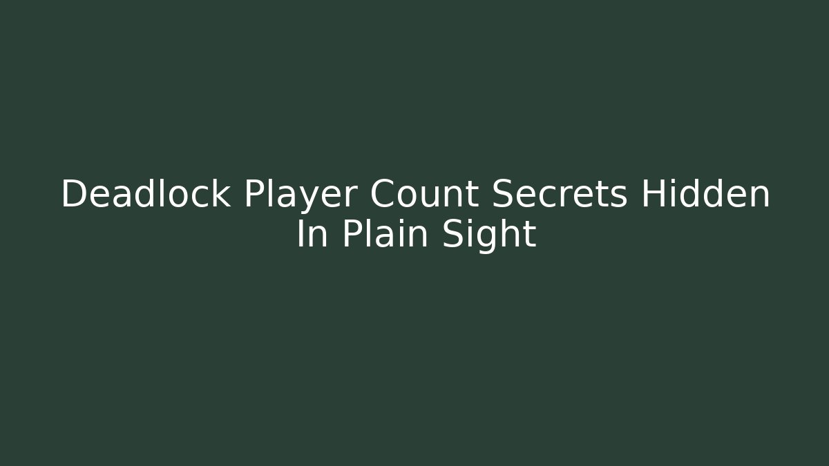 Deadlock Player Count Secrets Hidden In Plain Sight