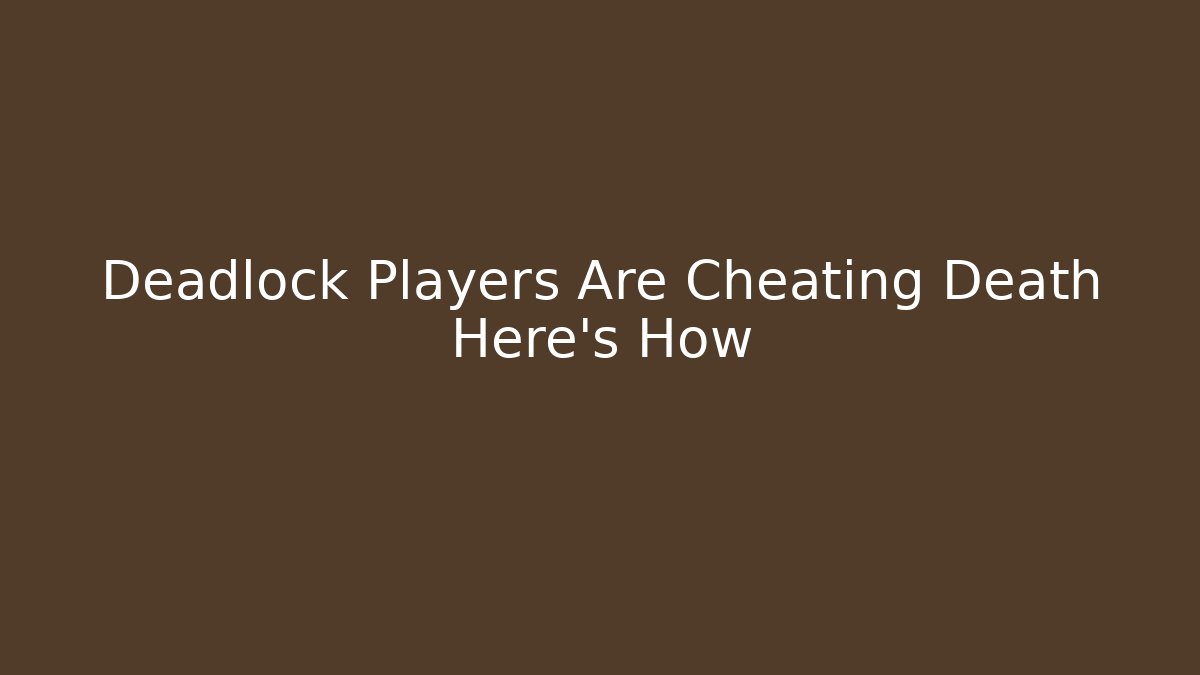 Deadlock Players Are Cheating Death Here's How