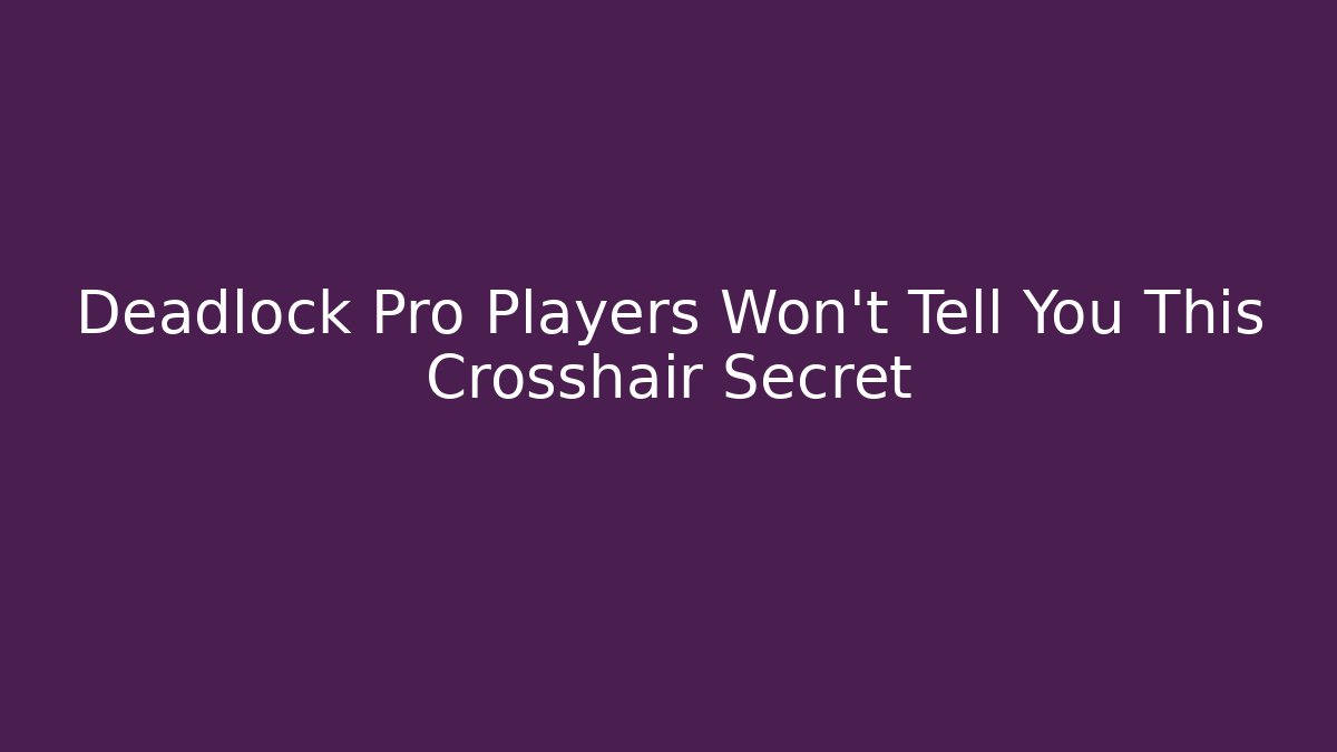Deadlock Pro Players Won’t Tell You This Crosshair Secret