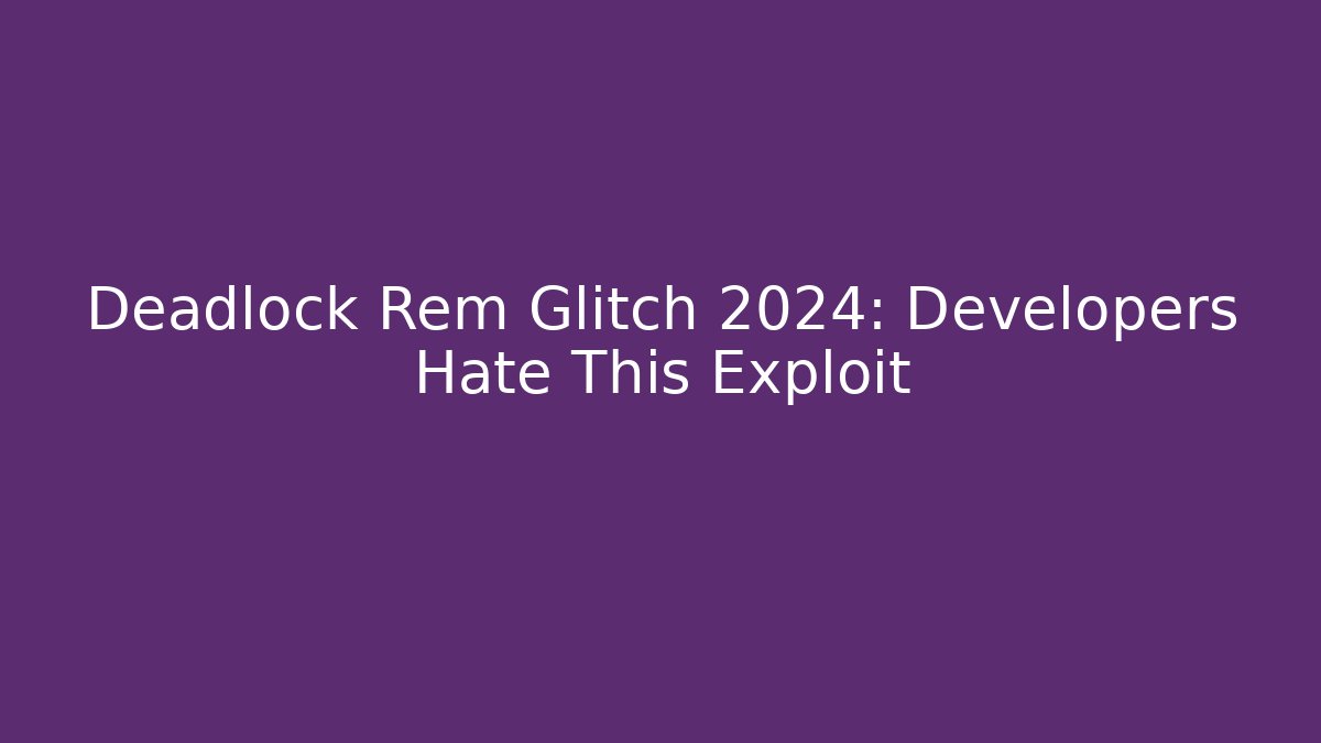 Deadlock Rem Glitch 2024: Developers Hate This Exploit - Critter Realm