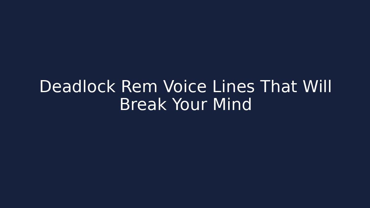 Deadlock Rem Voice Lines That Will Break Your Mind