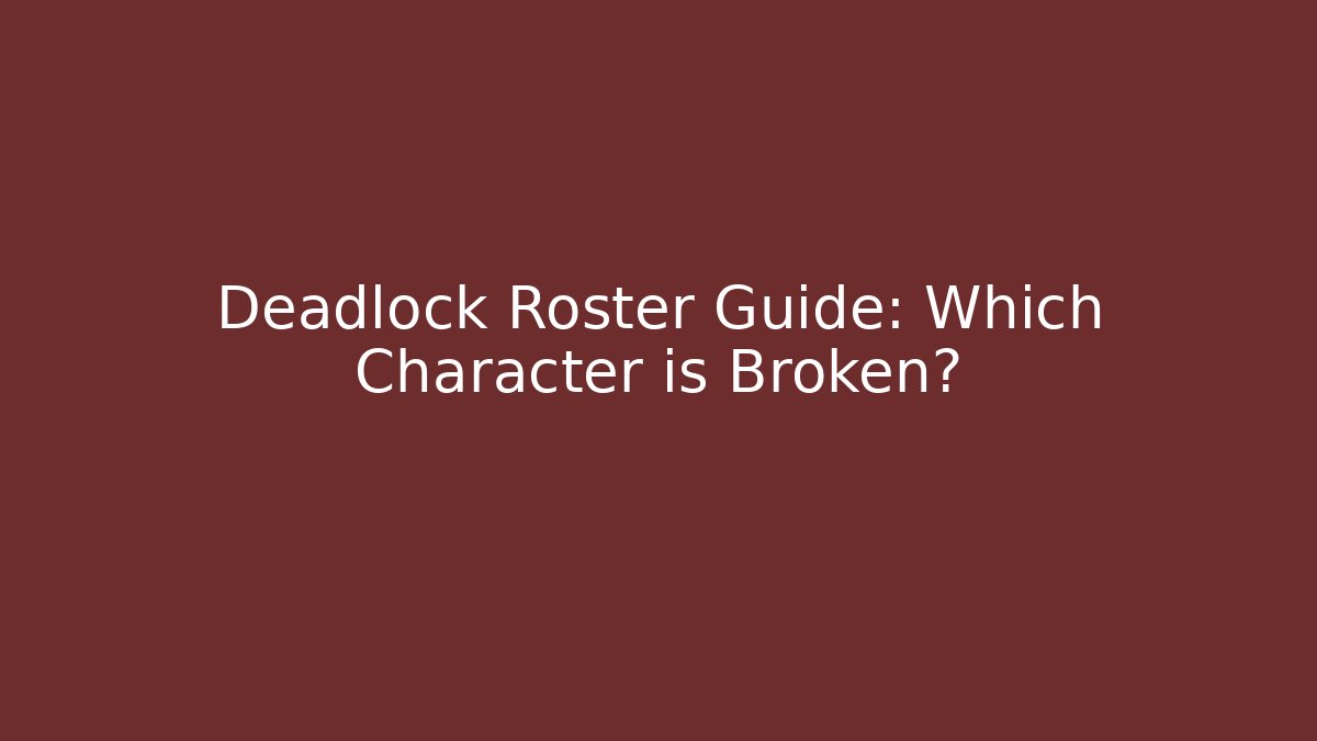 Deadlock Roster Guide: Which Character is Broken?