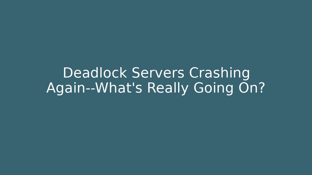Deadlock Servers Crashing Again—What’s Really Going On? - Critter Realm