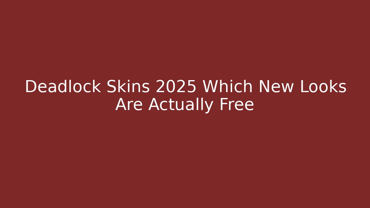 Deadlock Skins 2025 Which New Looks Are Actually Free