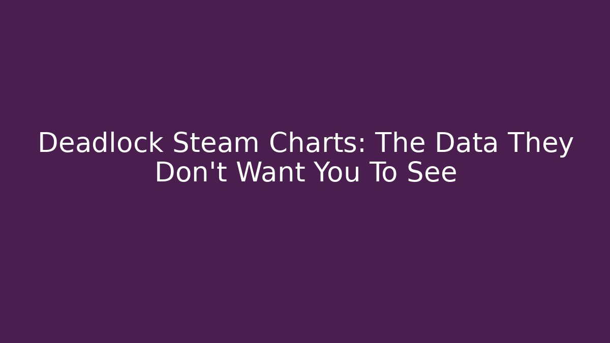 Deadlock Steam Charts: The Data They Don't Want You To See - Critter Realm