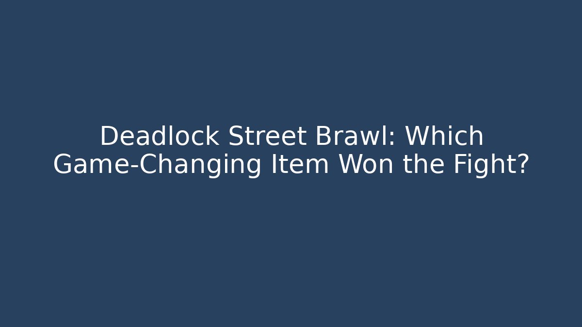 Deadlock Street Brawl: Which Game-Changing Item Won the Fight?