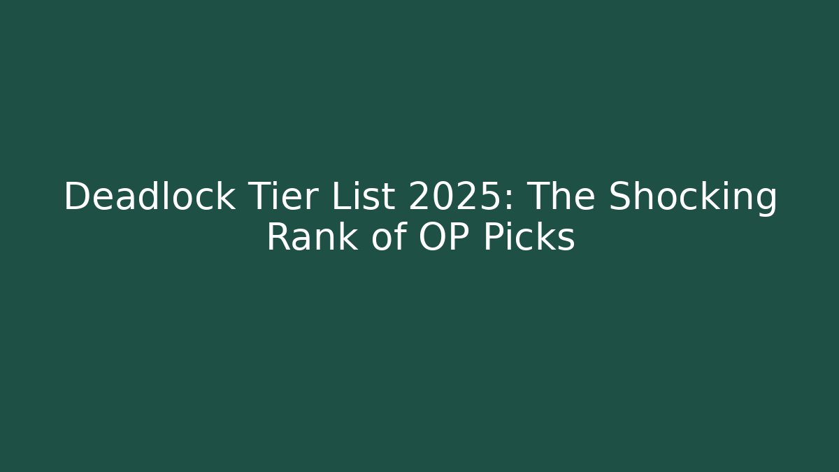 Deadlock Tier List 2025: The Shocking Rank of OP Picks