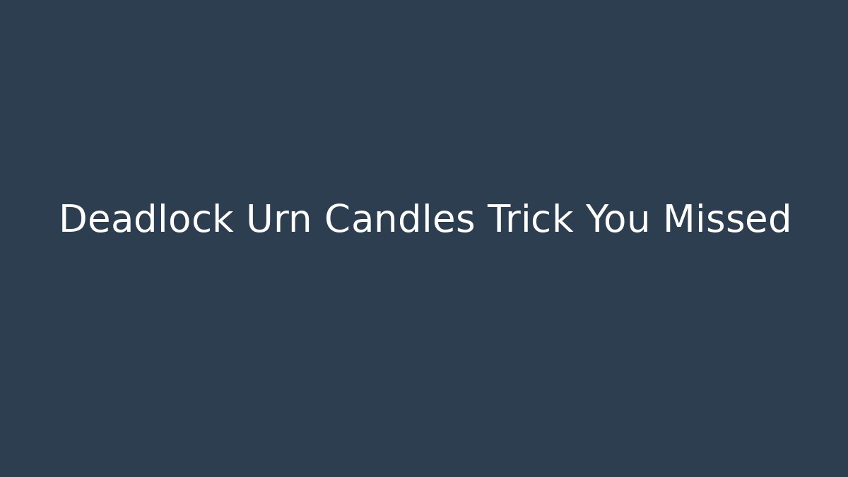 Deadlock Urn Candles Trick You Missed