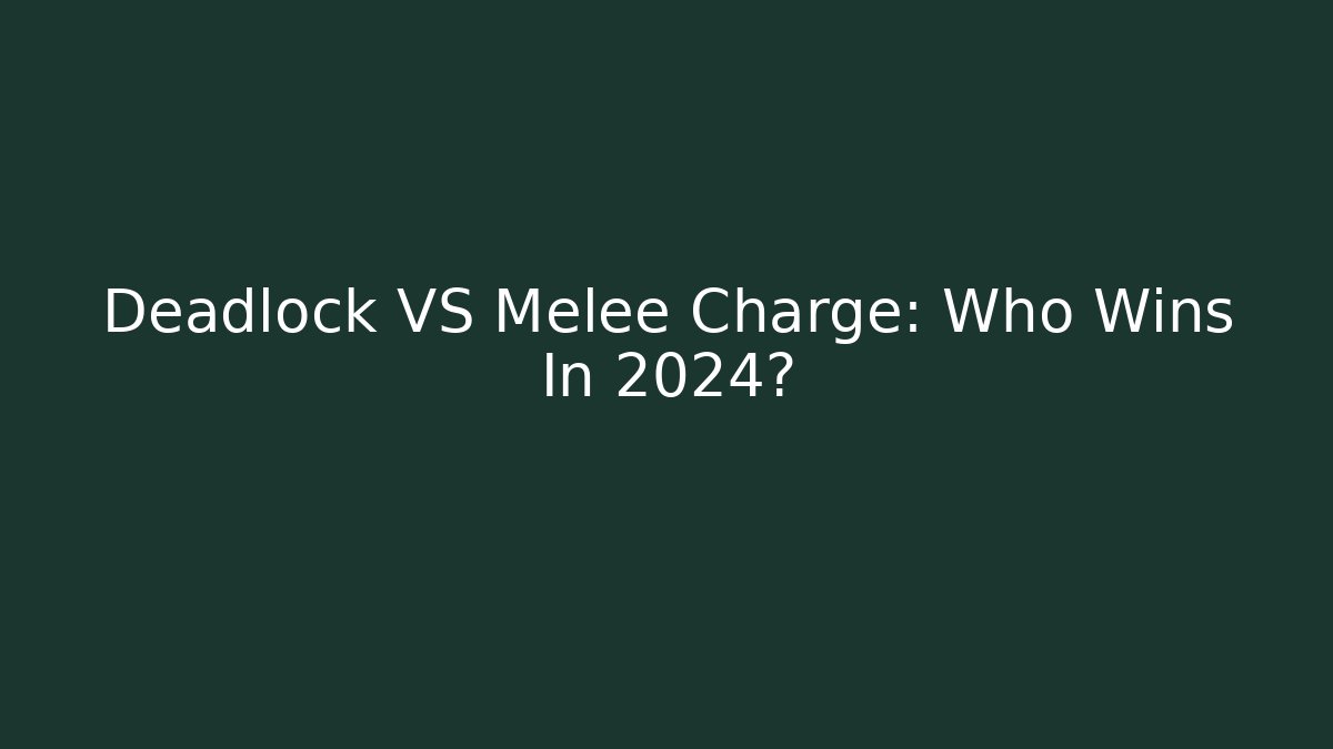 Deadlock VS Melee Charge: Who Wins In 2024?