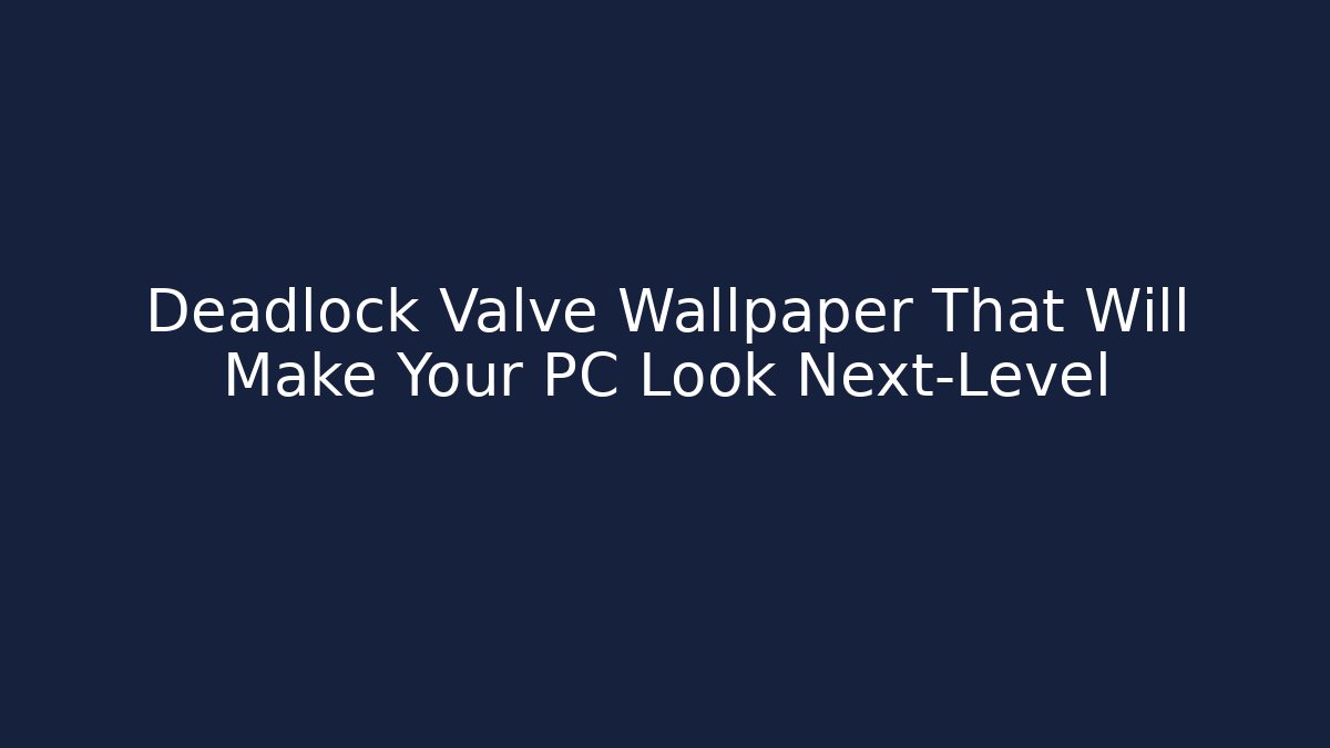 Deadlock Valve Wallpaper That Will Make Your PC Look Next-Level