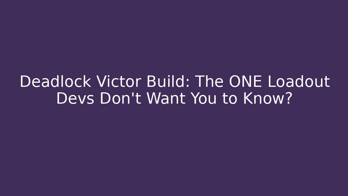 Deadlock Victor Build: The ONE Loadout Devs Don’t Want You to Know?