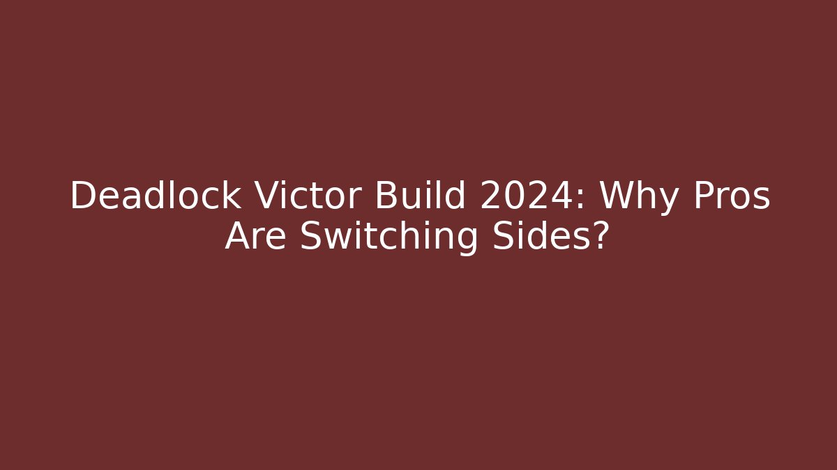 Deadlock Victor Build 2024: Why Pros Are Switching Sides?