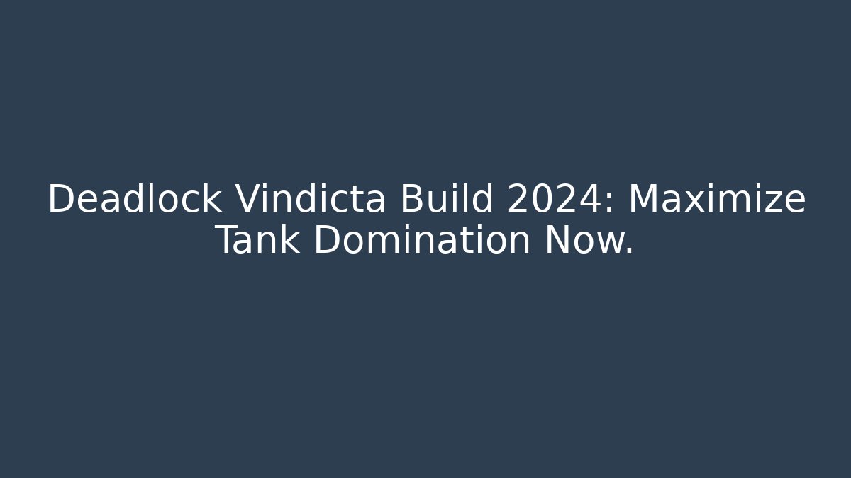 Deadlock Vindicta Build 2024: Maximize Tank Domination Now.